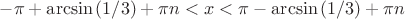 $ -\pi + \arcsin{(1/3)} + \pi n < x < \pi - \arcsin{(1/3)} + \pi n$