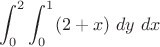$\displaystyle \int_0^2 \int_0^1 (2+x)\ dy\ dx$