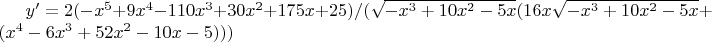$y'=2 (-x^5+9 x^4-110 x^3+30 x^2+175 x+25)/(\sqrt{-x^3+10 x^2-5 x} (16 x \sqrt{-x^3+10 x^2-5 x}+(x^4-6 x^3+52 x^2-10 x-5)))$