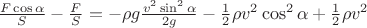 $\frac {F \cos \alpha} {S}  - \frac {F} {S} = - \rho g \frac {v^2 \sin^2 \alpha}{2 g} - \frac {1} {2} \rho v^2 \cos^2 \alpha + \frac {1} {2} \rho v^2$