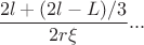$\dfrac{2l+(2l-L)/3}{2r\xi}...$