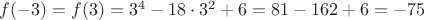 $f(-3)=f(3)=3^4-18\cdot 3^2 +6=81-162+6=-75$