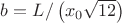 $b = L/\left( x_0 \sqrt{12} \right)$