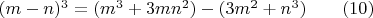 $(m-n)^3=(m^3+3mn^2)-(3m^2+n^3) \qquad (10)$