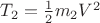 $T_2=\frac 1 2 m_2 V^2$