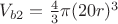 $V_{b2}=\frac{4}{3}\pi (20r)^3$