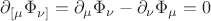 $\partial_{[\mu}\Phi_{\nu]}=\partial_{\mu}\Phi_{\nu}-\partial_{\nu}\Phi_{\mu}=0$