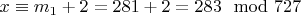 $x\equiv m_1 + 2 = 281 +2 = 283\mod 727$