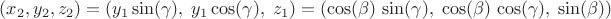 $(x_2,y_2,z_2)=(y_1\sin(\gamma),\;y_1\cos(\gamma),\;z_1)=(\cos(\beta)\,\sin(\gamma),\;\cos(\beta)\,\cos(\gamma),\;\sin(\beta))$