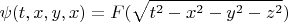 $$
\psi(t,x,y,x) = F(\sqrt{t^2 - x^2 - y^2 - z^2})
$$