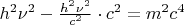 $h^2\nu^2-\frac{h^2\nu^2}{c^2}\cdot c^2=m^2c^4$