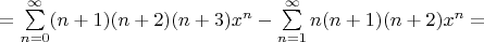 $= \sum\limits_{n=0}^{\infty} (n+1)(n+2)(n+3)x^n - \sum\limits_{n=1}^{\infty} n(n+1)(n+2)x^n =$