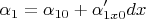 $$\alpha_1=\alpha_{10}+\alpha'_{1x0}dx$$