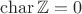 $\mathrm{char}\, \mathbb Z=0$