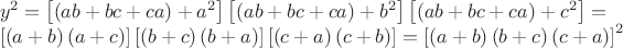 $\[
\begin{array}{l}
 y^2  = \left[ {\left( {ab + bc + ca} \right) + a^2 } \right]\left[ {\left( {ab + bc + ca} \right) + b^2 } \right]\left[ {\left( {ab + bc + ca} \right) + c^2 } \right] =  \\ 
 \left[ {\left( {a + b} \right)\left( {a + c} \right)} \right]\left[ {\left( {b + c} \right)\left( {b + a} \right)} \right]\left[ {\left( {c + a} \right)\left( {c + b} \right)} \right] = \left[ {\left( {a + b} \right)\left( {b + c} \right)\left( {c + a} \right)} \right]^2  \\ 
 \end{array}
\]
$