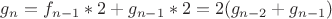$g_n = f_{n-1}*2+g_{n-1}*2 = 2(g_{n-2}+g_{n-1})$
