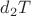 $\[{d_2}T\]$