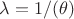 $\lambda = 1/(\theta)$