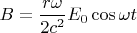 $B=\dfrac{r \omega}{2 c^2}E_0 \cos \omega t$