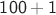 $\mathsf{100 + 1}$