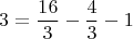 $$3=\frac{16}{3}-\frac{4}{3}-1$$
