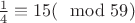 $\frac{1}{4}\equiv 15 (\mod 59)$