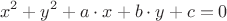 $$x^2+y^2+a\cdot x+b \cdot y +c =0$$