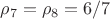 $\rho_7=\rho_8=6/7$