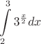 $$\int\limits_{2}^{3} 3^{{\frac{x}{2}}} dx$$