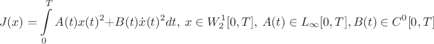 $$J(x)=\int\limits_0^T A(t)x(t)^2+B(t)\dot x(t)^2 dt,\ x\in W_2^1[0,T],\ A(t)\in L_\infty[0,T],B(t)\in C^0[0,T]$$
