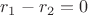 $r_1-r_2=0$