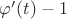 $\varphi'(t)-1$