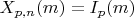 $X_{p,n}(m)=I_p(m)$