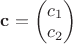 $\mathbf c = \begin{pmatrix}c_1 \\ c_2\end{pmatrix}$