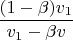 $\displaystyle\frac{(1-\beta)v_1}{v_1-\beta v}$