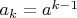${a_k=a^{k-1}}$