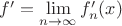 $f' =\lim\limits_{n\to \infty}^{} f'_n(x)$
