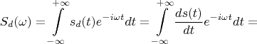 $$S_d(\omega)=\int\limits_{-\infty}^{+\infty}s_d(t)e^{-i \omega t}dt=\int\limits_{-\infty}^{+\infty}\frac {ds(t)} {dt} e^{-i \omega t}dt=$$