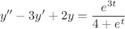 $$y''-3y'+2y = \frac{e^{3t}}{4+e^t}$$