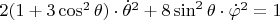 $\[2(1 + 3\cos ^2 \theta ) \cdot \dot \theta ^2  + 8\sin ^2 \theta  \cdot \dot \varphi ^2  = 1\]$