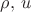 $\rho,\,u$