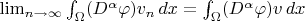 $\lim_{n \to \infty} \int_{\Omega} (D^{\alpha}\varphi) v_n \, dx=\int_{\Omega} (D^{\alpha}\varphi) v  \, dx$