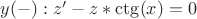 $y(-): z' - z*\ctg(x) = 0$