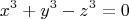 $$x^3+y^3-z^3=0$$