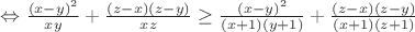 $\Leftrightarrow\frac{(x-y)^2}{xy}+\frac{(z-x)(z-y)}{xz}\geq\frac{(x-y)^2}{(x+1)(y+1)}+\frac{(z-x)(z-y)}{(x+1)(z+1)}$