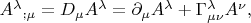 $A^{\lambda}{}_{;\mu}=D_{\mu}A^{\lambda}=\partial_{\mu}A^{\lambda}+\Gamma^{\lambda}_{\mu\nu}A^{\nu},$