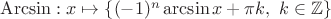 $\mathrm{Arcsin}:x\mapsto \{(-1)^n\arcsin x+\pi k,\ k\in\mathbb Z\}$