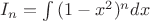 $I_n=\int{(1-x^2)^n}dx$