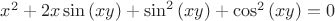 $x^2+2x\sin\left(xy\right)+\sin^2\left(xy\right)+\cos^2\left(xy\right) = 0$