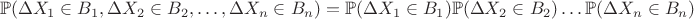 $$\mathbb{P}(\Delta X_1 \in B_1,\Delta X_2\in B_2,\dots,\Delta X_n\in B_n)= \\ \mathbb{P}(\Delta X_1\in B_1)\mathbb{P}(\Delta X_2\in B_2)\dots\mathbb{P}(\Delta X_n\in B_n)$$